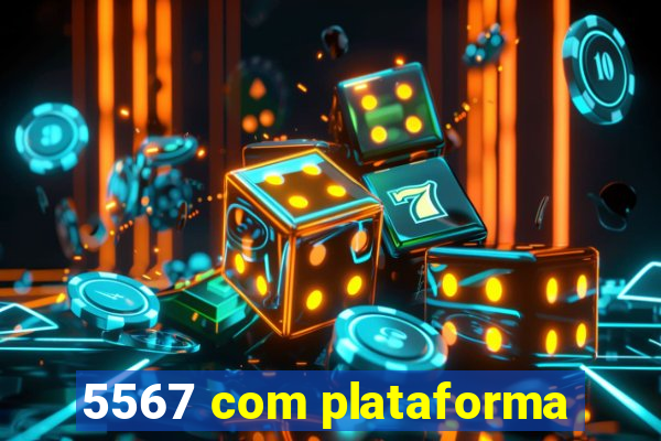 5567 com plataforma